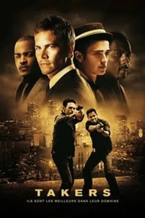 Affiche officielle du film Takers (2010) en TrueFrench - HDLight - Regarder en streaming sur GauloisFlix