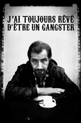 Affiche officielle du film J'ai toujours rêvé d'être un gangster (2008) en French - Regarder en streaming sur GauloisFlix