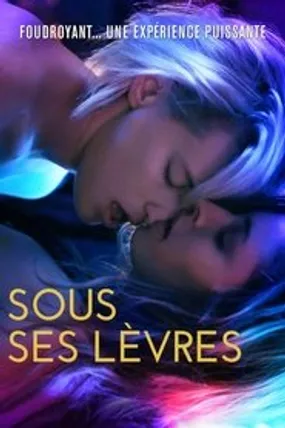 Affiche officielle du film Sous ses lèvres (2017) en TrueFrench - HDLight - Regarder en streaming sur GauloisFlix