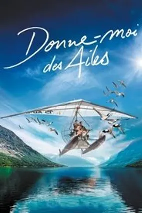 Affiche officielle du film Donne-moi des ailes (2019) en TrueFrench - HDLight - Regarder en streaming sur GauloisFlix