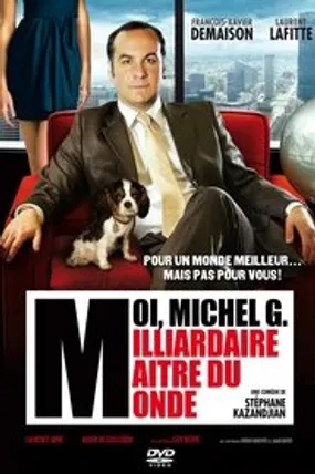Affiche officielle du film Moi, Michel G., milliardaire, maître du monde (2011) en TrueFrench - HDLight - Regarder en streaming sur GauloisFlix