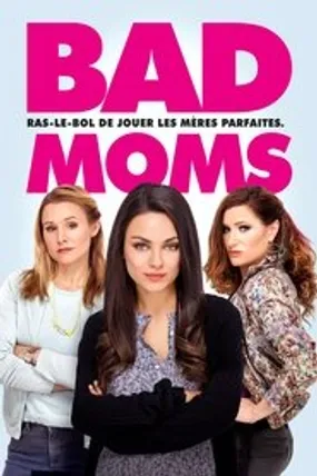 Affiche officielle du film Bad Moms (2016) en TrueFrench - HDLight - Regarder en streaming sur GauloisFlix