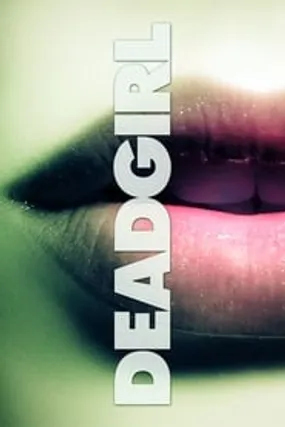 Affiche officielle du film Deadgirl (2008) en TrueFrench - HDLight - Regarder en streaming sur GauloisFlix