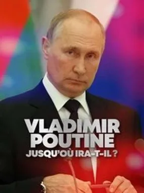 Affiche officielle du film Vladimir Poutine : Jusqu'où ira-t-il ? (2022) en TrueFrench - HDLight - Regarder en streaming sur GauloisFlix