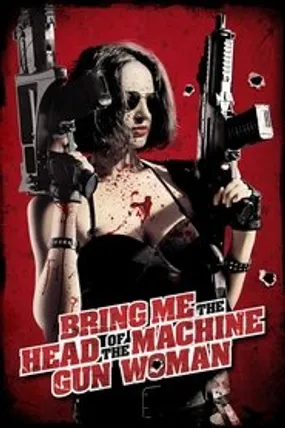 Affiche officielle du film Bring Me the Head of the Machine Gun Woman (2012) en TrueFrench - HDLight - Regarder en streaming sur GauloisFlix