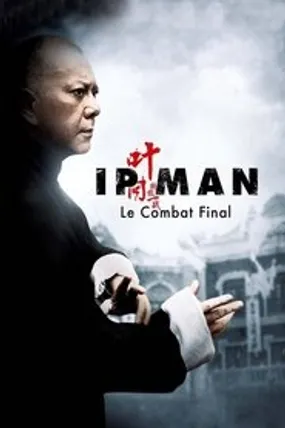 Affiche officielle du film Ip Man : Le Combat final (2013) en TrueFrench - HDLight - Regarder en streaming sur GauloisFlix