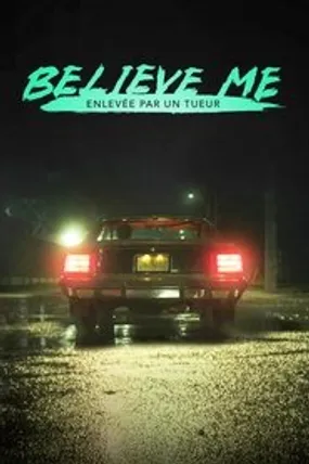 Affiche officielle du film Believe Me : Enlevée par un tueur (2018) en VOSTFR - HDLight - Regarder en streaming sur GauloisFlix