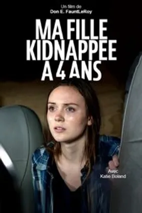 Affiche officielle du film Ma fille, kidnappée à 4 ans (2018) en French - DVDRIP - Regarder en streaming sur GauloisFlix