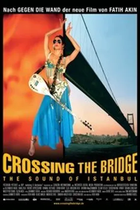 Affiche officielle du film Crossing the Bridge: The Sound of Istanbul (2005) en VOSTFR - DVDRIP - Regarder en streaming sur GauloisFlix