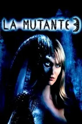 Affiche officielle du film La Mutante 3 (2005) en TrueFrench - HDLight - Regarder en streaming sur GauloisFlix