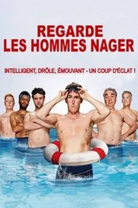 Affiche officielle du film Regarde les hommes nager (2018) en TrueFrench - HDLight - Regarder en streaming sur GauloisFlix