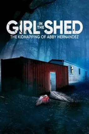 Affiche officielle du film Girl in the Shed: The Kidnapping of Abby Hernandez (2022) en French - Bdrip LD - Regarder en streaming sur GauloisFlix