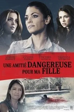 Affiche officielle du film Une amitié dangereuse pour ma fille (2017) en French - DVDRIP - Regarder en streaming sur GauloisFlix