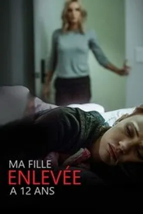 Affiche officielle du film Ma fille, enlevée à 12 ans (2019) en French - DVDRIP - Regarder en streaming sur GauloisFlix