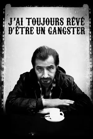 Affiche du film J'ai toujours rêvé d'être un gangster