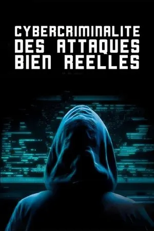 Affiche du film Cybercriminalité, des attaques bien réelles