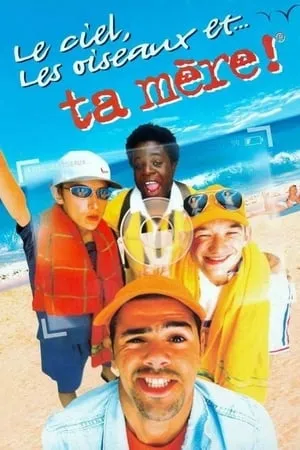 Affiche du film Le Ciel, les Oiseaux et... ta mère !