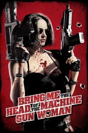 Affiche du film Bring Me the Head of the Machine Gun Woman