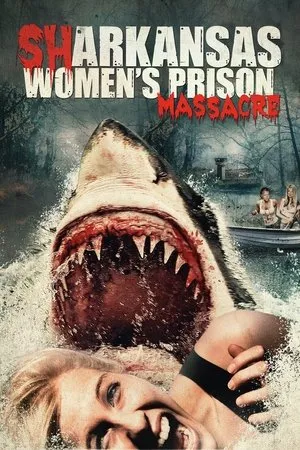 Affiche du film Sharkansas Women's Prison Massacre